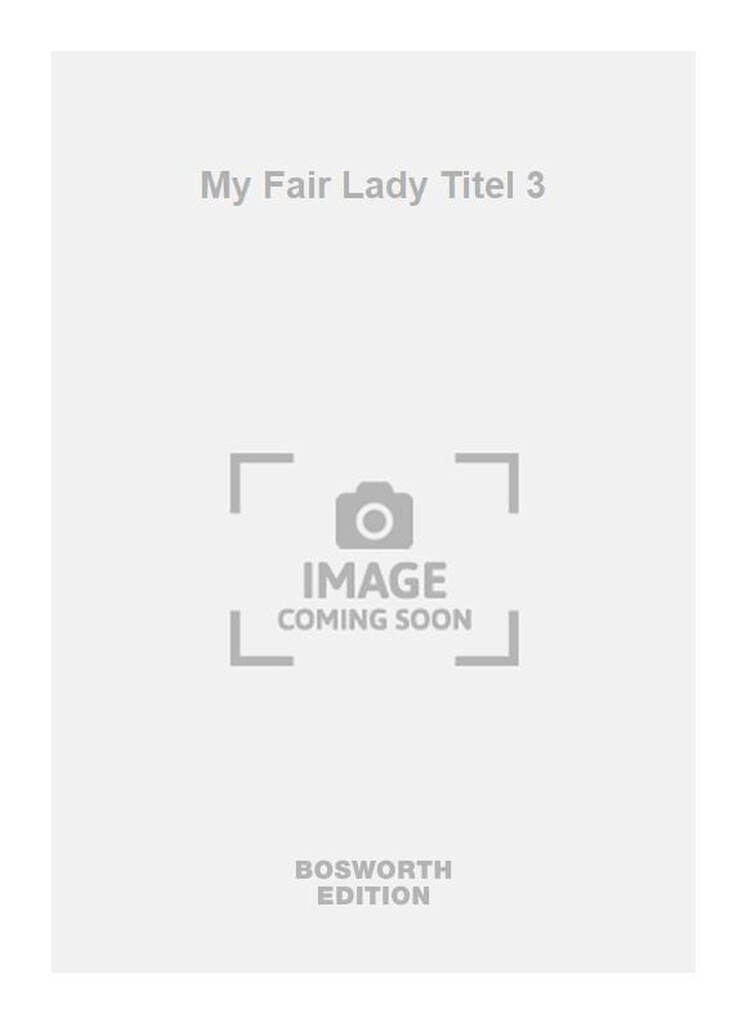 My Fair Lady Titel 3